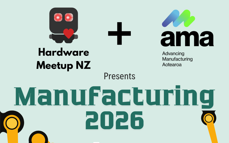 Hardware Meetup NZ: Manufacturing